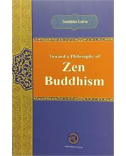 Toward a Philosophy of
Zen
Buddhism